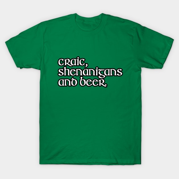 Craic, Shenanigans and beer. T-Shirt by NineBlack